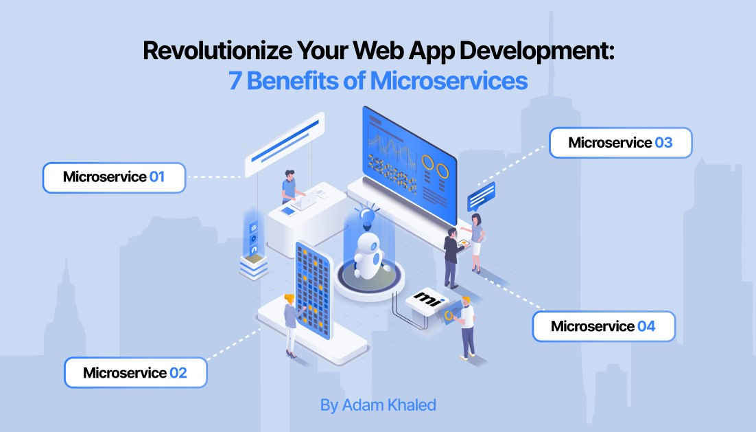 Revolutionize Your Web App Development: 7 Benefits of Microservices